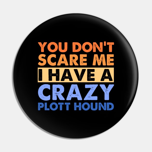 You Don't Scare Me Plott Hound Owner Pet Dog Mom Dad Retro Pin by sarabuild