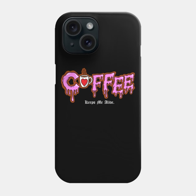 Coffee Keeps Me Alive Phone Case by btcillustration