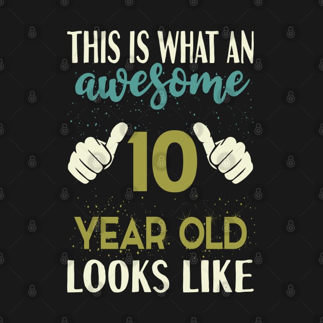 This is What an Awesome 10 Year Old Looks Like T-Shirt by Tesszero