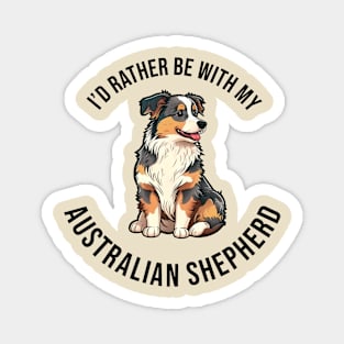 I'd rather be with my Australian Shepherd Magnet