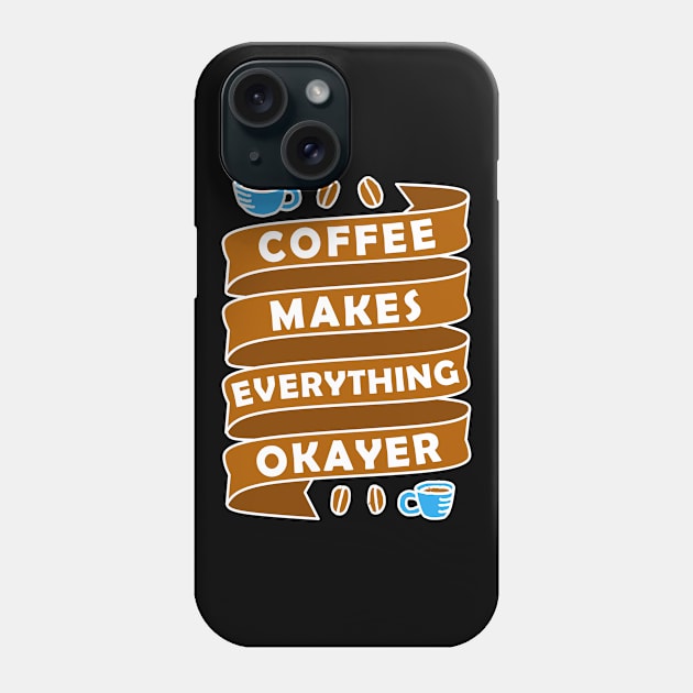 Coffee Makes Everything Phone Case by Wanda City