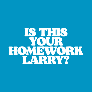 Is This Your Homework Larry? Funny Lebowski Dude & Walter Quote T-Shirt