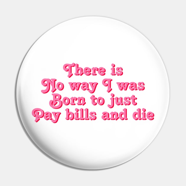 There is no way i was morn to just pay bills and die millennial quote Pin by Asilynn