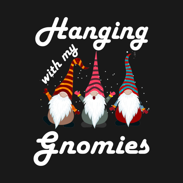 Disover Hanging With My Gnomies - Hanging With My Gnomies - T-Shirt