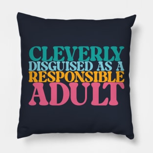 Cleverly Disguised as a Responsible Adult Pillow