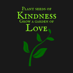 Plant seeds of kindness T-Shirt