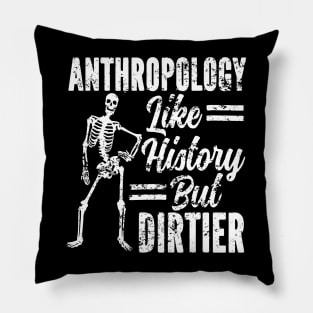 Anthropology Like History But Dirtier Anthropologist Pillow