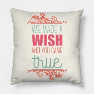 We made a wish and you came true Pillow