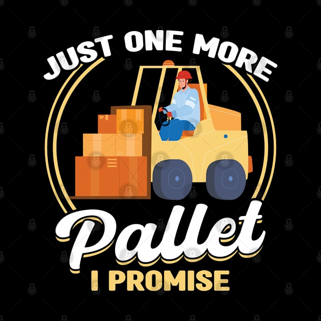 Just One More Pallet - Forklift Operator by Peco-Designs