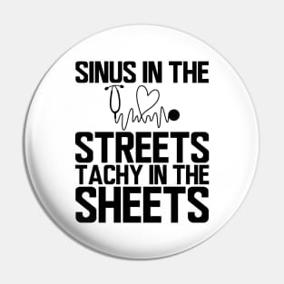 ER Nurse - Sinus in the streets tachy  in the sheets Pin