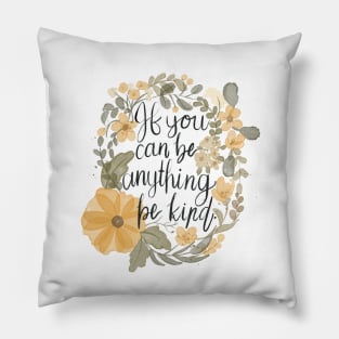 If you can be anything be kind Pillow