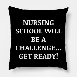 Nursing school will be a challenge Get ready! Pillow