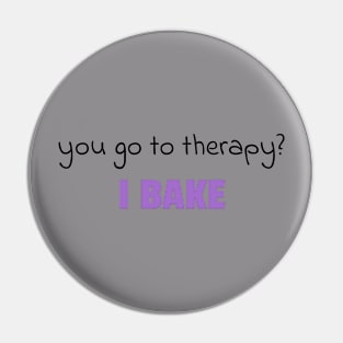 you go to therapy? I bake! Pin