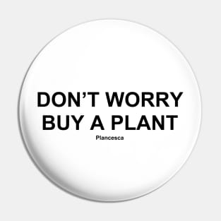 DON'T WORRY BUY A PLANT BK Pin