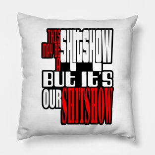 This may be a shitshow, but it's our shitshow! Pillow