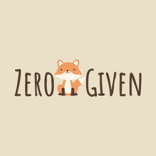 Funny Wordplay Quote Zero Fox Given T-shirt T-Shirt