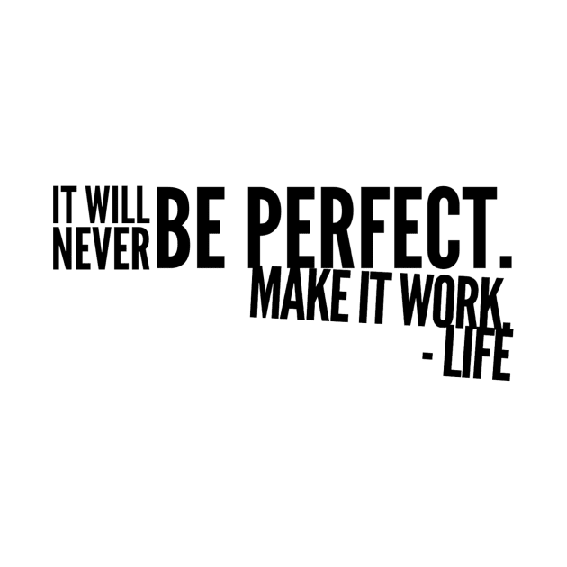 It will never be perfect make it work life by WordFandom