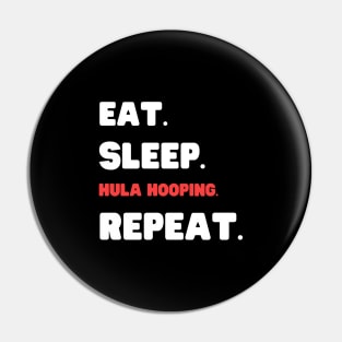 Eat Sleep Hula Hooping Repeat Pin