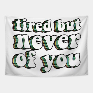 Tired But Never Of You Tapestry