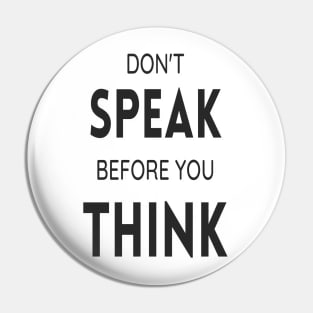 Don't speak before you think Pin