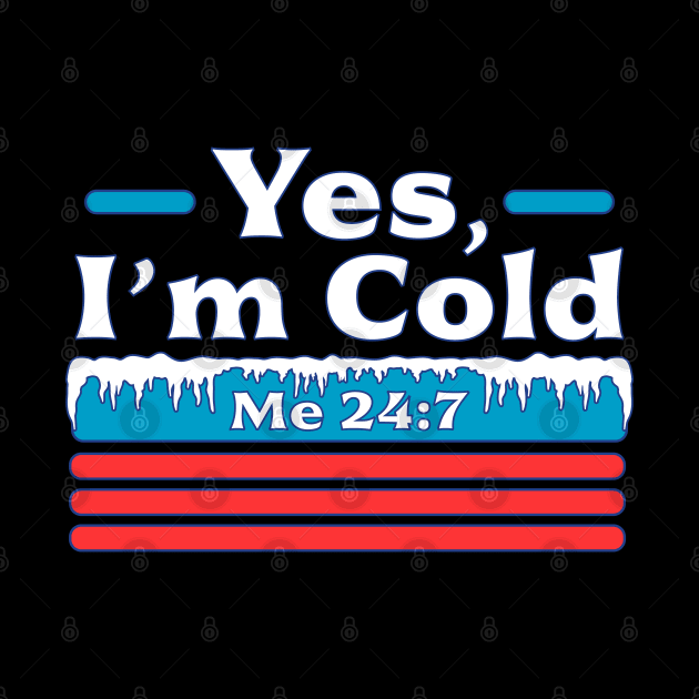 Yes, I'm Cold Me 24 7 - Freezing & Funny Sarcastic Vintage by OrangeMonkeyArt