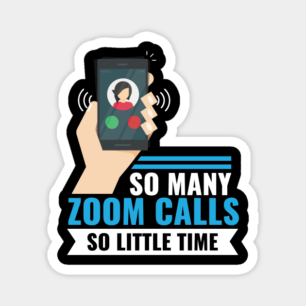 So Many Zoom Calls So Little Time Magnet by SiGo