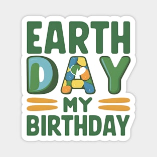 Happy Earth Day Is My Birthday Good For Lover Earth Day 2024 Magnet