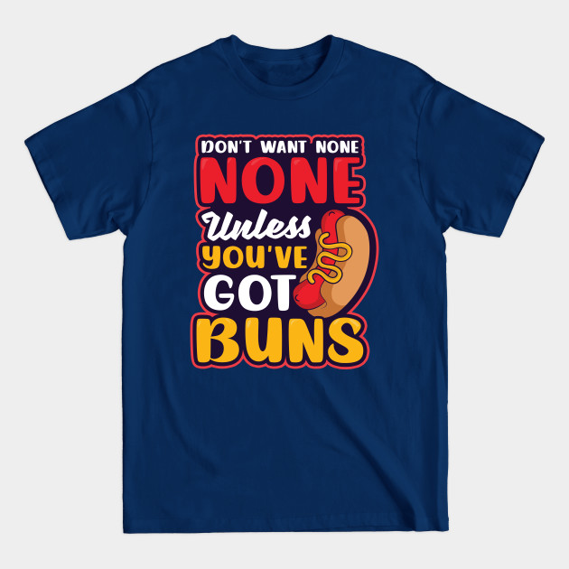 Discover Hot Dog Lover Shirt | Unless You've Got Buns - Hot Dog Lover - T-Shirt