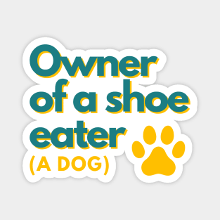 Owner of a shoe eater (A dog) Magnet