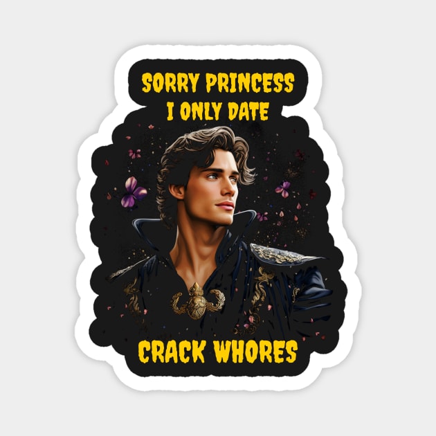 Sorry princess I only date crack whores Magnet by Popstarbowser