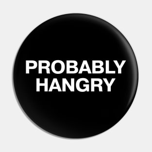 PROBABLY HANGRY Pin