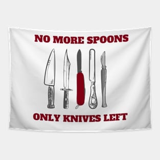 No More Spoons Only Knives Left Tapestry