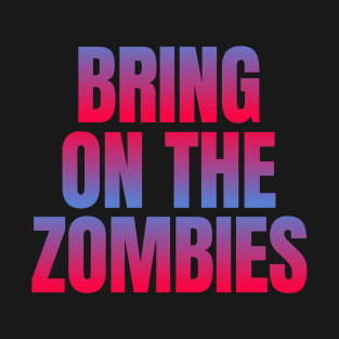 Bring On The Zombies T-Shirt