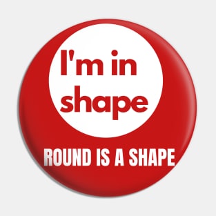 I'm in Shape Round is a Shape Pin