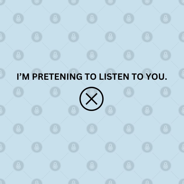 I'm Pretending To Listen To You by Spatski