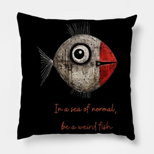 In a sea of normal, be a weird fish / Weird Fish Pillow