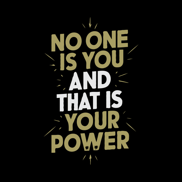 No One Is You And That Is Your Power, Inspirational by Chrislkf