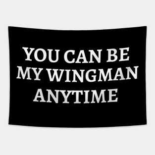 You can be My Wingman Anytime Tapestry