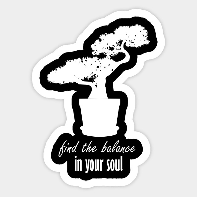 Bonsai Tree Inspirational Quote Find The Balance In Your Soul Zen Yoga Lovers Gift Inspirational Sayings Sticker Teepublic