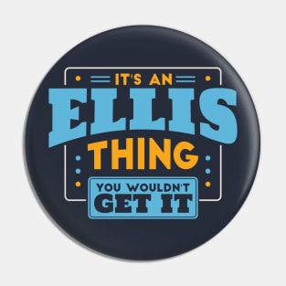 It's an Ellis Thing, You Wouldn't Get It // Ellis Family Last Name Pin