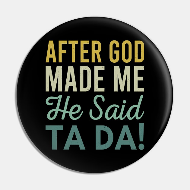 After God Made Me He Said Ta da Pin by Zen Cosmos Official