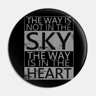 The way is not in the sky, the way is in the heart | Choices in life Pin