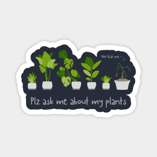 Plz ask me about my plants Magnet