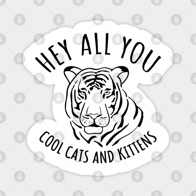 Hey All You Cool Cats And Kittens Magnet by LunaMay