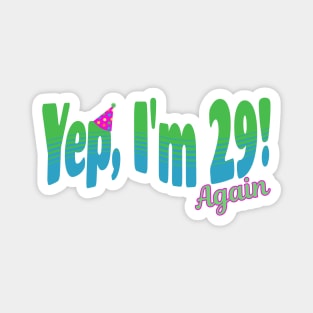 Yep, I'm 29 (Again)! Magnet