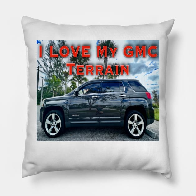 I Love My GMC Terrain Too Pillow by ZerO POint GiaNt