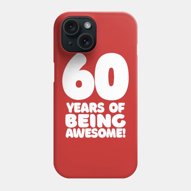 60 Years Of Being Awesome - Funny Birthday Design Phone Case by DankFutura