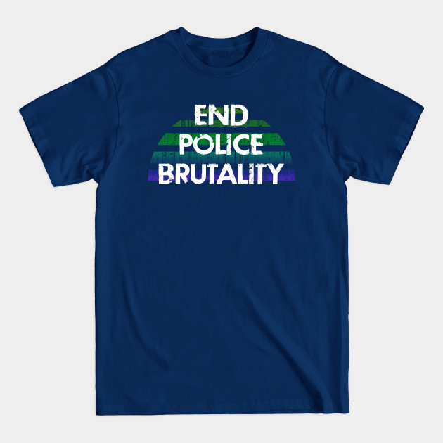 Disover End police brutality. Distressed retro grunge design. End systemic racism. Black lives matter. Justice for all. We stand together. Stop racial hate and discrimination. Equality. - Police Brutality - T-Shirt