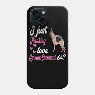 I Just Freaking Love German Shepherd OK Phone Case