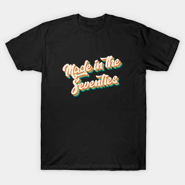 Discover Made In The Seventies - Made In The Seventies Retro - Made In The Seventies - T-Shirt